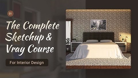 The Complete Sketchup & Vray Course for Interior Design