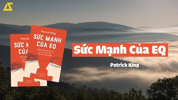 [SÁCH NÓI] Sức Mạnh Của EQ - Đánh Thức Trí Tuệ Cảm Xúc | Patrick King | [FULL]