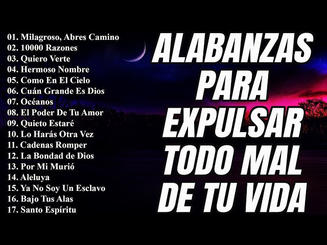 ALABANZAS PARA EXPULSAR TODO MAL DE TU VIDA - LAS CANCIÓN CRISTIANAS MAS HERMOSA DEL MUNDO 2023 class=