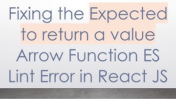 Fixing the Expected to return a value Arrow Function ES Lint Error in React JS