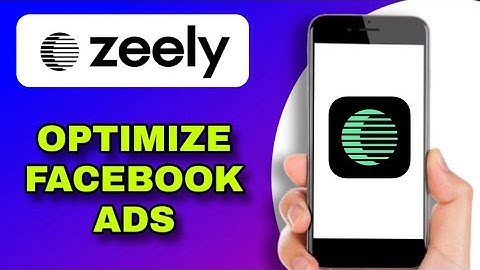 HOW TO OPTIMIZE YOUR FACEBOOK ADS WITH ZEELY (EXPLAINED)