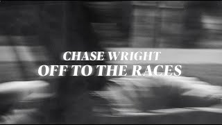 Video thumbnail of "CHASE WRIGHT - Off To The Races (Official Lyric Video)"