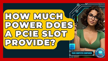 How Much Power Does A PCIe Slot Provide? - Your Computer Companion