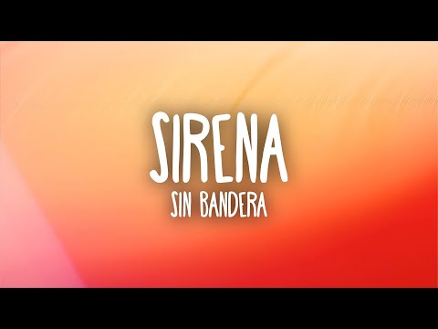Sin Bandera - Sirena (Letra/Lyrics)