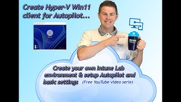 Setup Hyper-V Win11 Client for Autopilot - Create your own Intune lab (8/15)