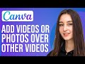 How To ADD Videos And Pictures Over Other Video In Canva