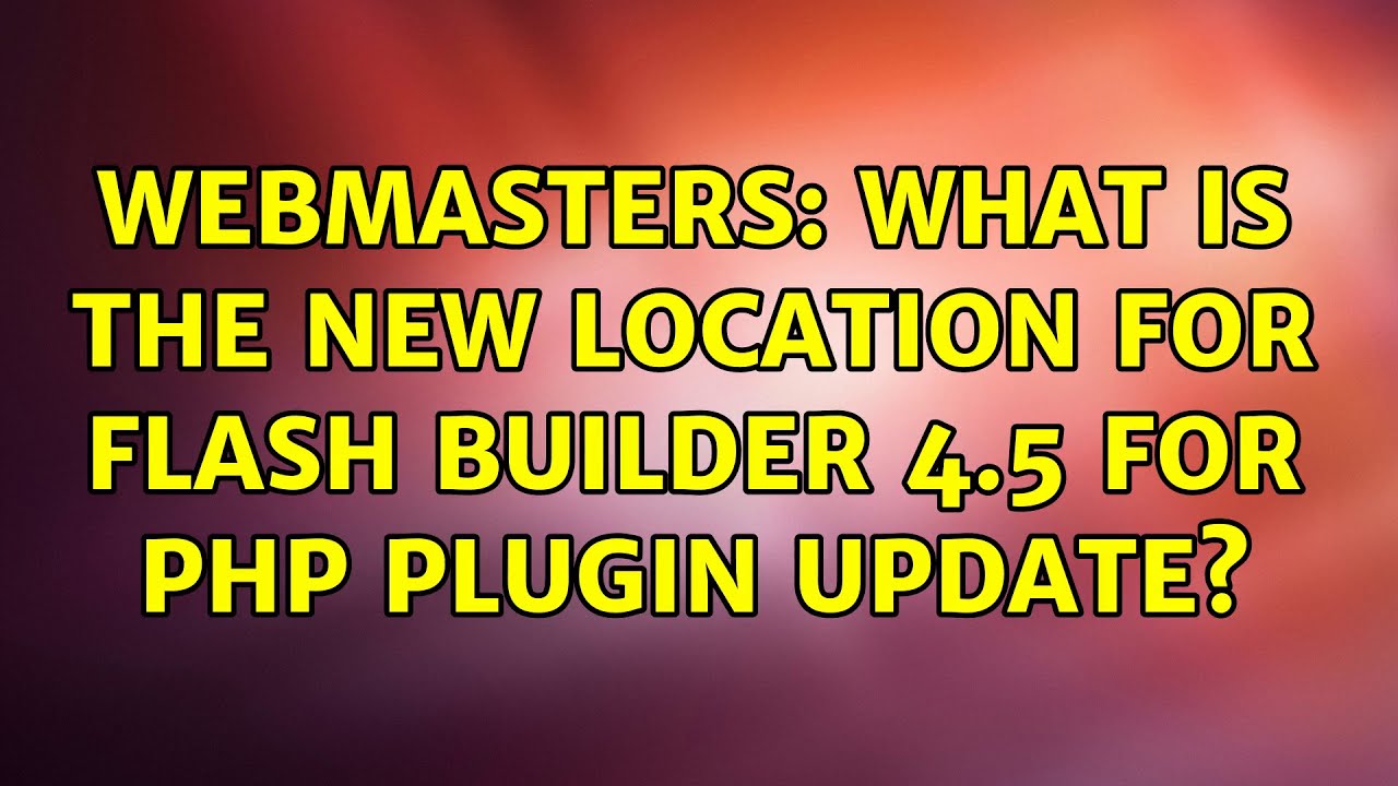 Webmasters: What is the new location for Flash Builder 4.5 for PHP plugin update?