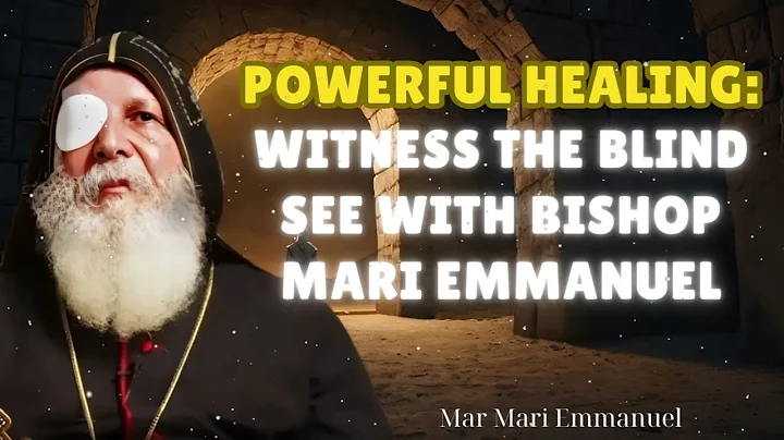 Powerful Healing: Witness The Blind See with Bishop Mari Emmanuel - Mar Mari Emmanuel Message