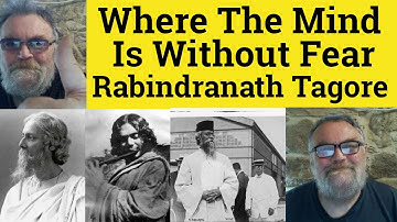 🔵 Rabindranath Tagore Where The Mind Is Without Fear - Analysis and Reading - Rabindranath Tagore