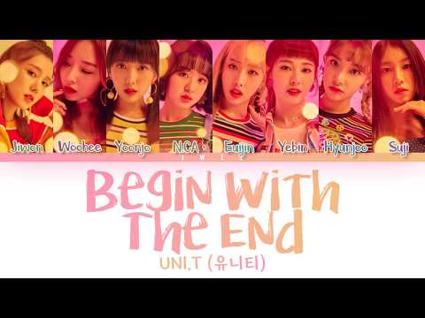 UNI.T (유니티) - Begin With the End (끝을 아는 시작)) (Han|Rom|Eng) Color Coded Lyrics/한국어 가사