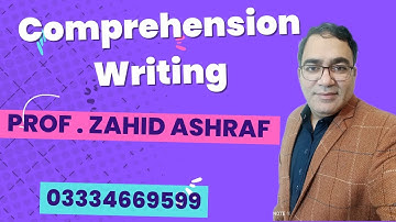 Comprehension Writing by Prof. Zahid Ashraf.