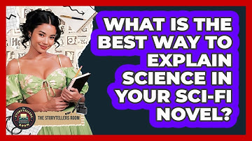 What Is The Best Way To Explain Science In Your Sci-fi Novel? - The Storytellers Room