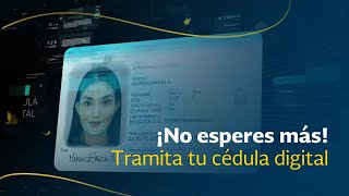 ¡No esperes más! Tramita tu cédula digital ¡No esperes más! Tramita tu cédula digital