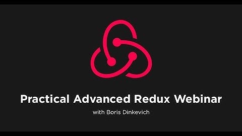 Practical Advanced Redux Webinar