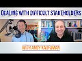 Dealing with Difficult Stakeholders - Conversation with Andy Kaufman