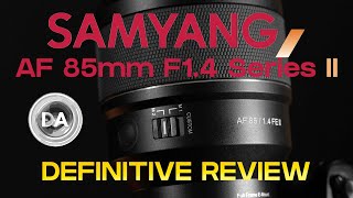 Samyang (Rokinon) AF 85mm F1.4 Series II Definitive Review