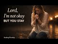 Lord, I’m Not Okay | Soaking Worship Song | Christian Worship Music