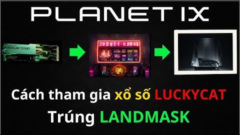 PLANET IX: Cách tham gia xổ số LUCKYCAT trúng LANDMARK