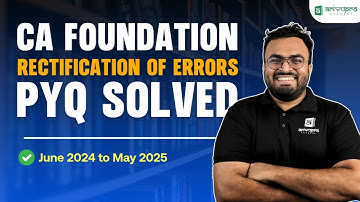 CA Foundation Rectification of Errors | PYQ Solved | June 2024 to May 2025 | CA Akhilesh