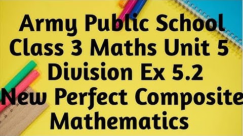 Army Public School Class 3 Maths Unit Division Ex - 5.2 New Perfect Composite Mathematics |