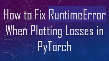 How to Fix RuntimeError When Plotting Losses in PyTorch