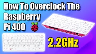 how to overclock the raspberry pi 400 up to 2.2ghz!