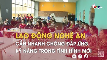 Lao động Nghệ An cần nhanh chóng đáp ứng kỹ năng trong tình hình mới