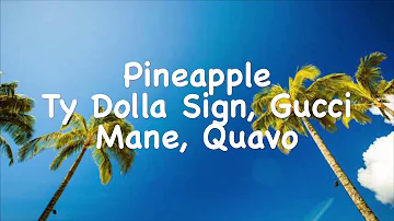 Ty Dolla $ign - Pineapple (Lyrics) ft. Gucci Mane & Quavo