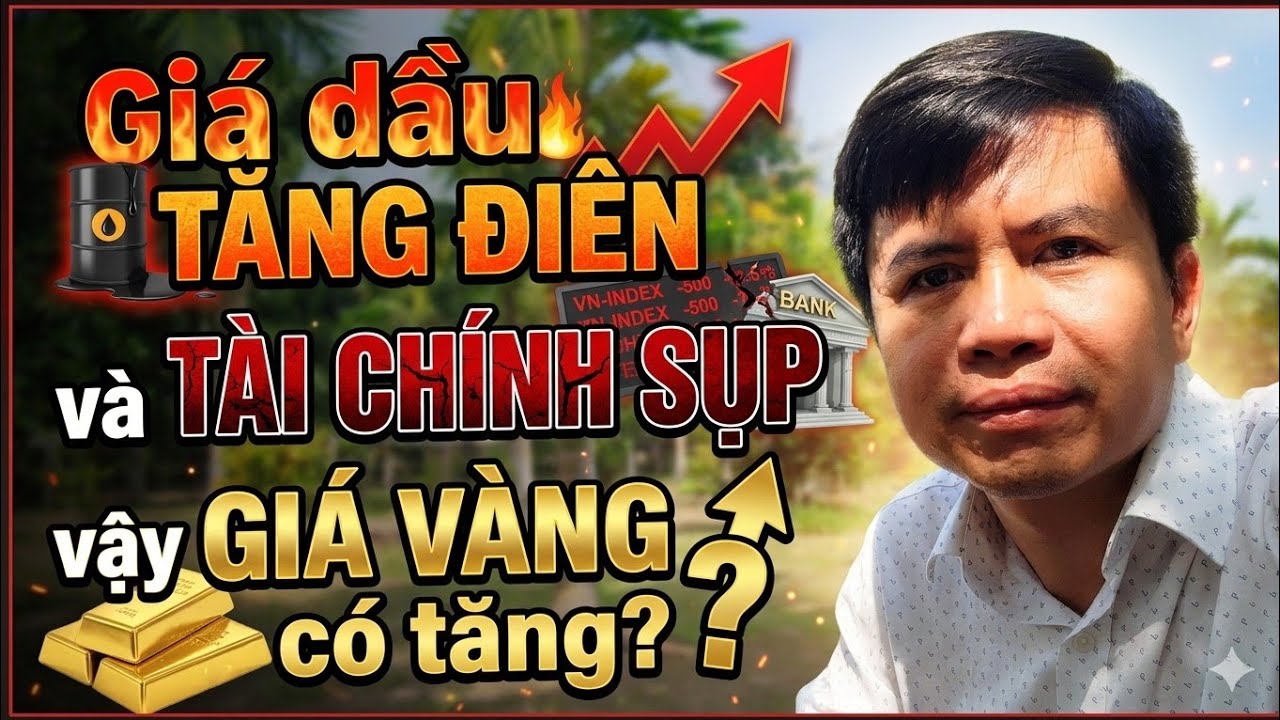 GIÁ VÀNG HÔM NAY ra sao khi mà GIÁ DẦU tăng điên, TÀI CHÍNH đang HỔN LOẠN ngay lúc này?