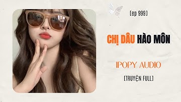 CHỊ DÂU HÀO MÔN (FULL) || IPOPY AUDIO