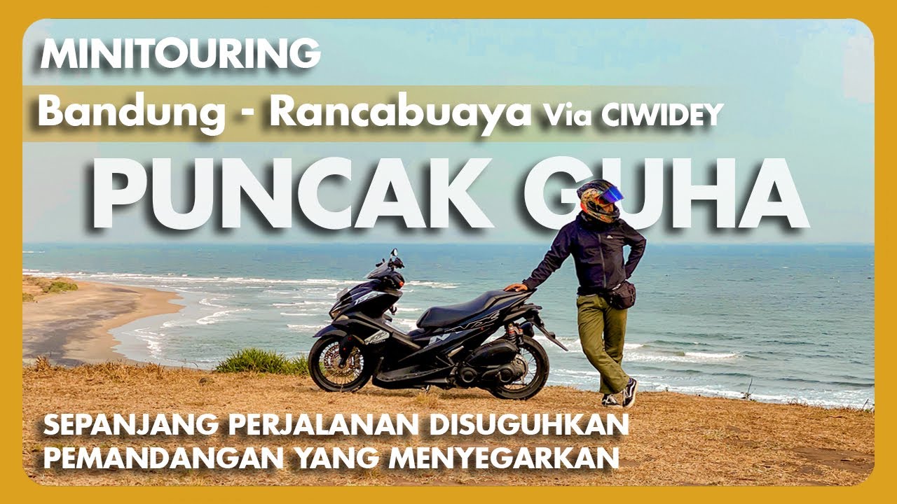 Mini Touring Bandung - Ranca Buaya ( Puncak Guha ) | via Ciwidey/Cidaun | Aerox 155 | Garut Selatan