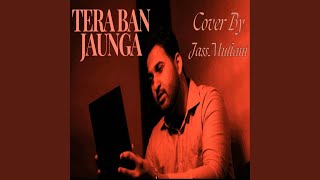 Tera Ban Jaunga (Cover) - Jass Multani