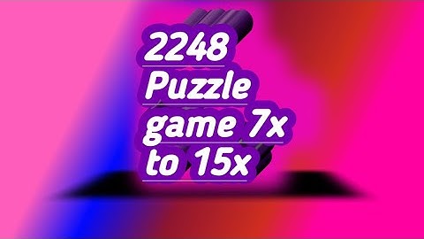 2248 puzzle game|| 7x to 15x