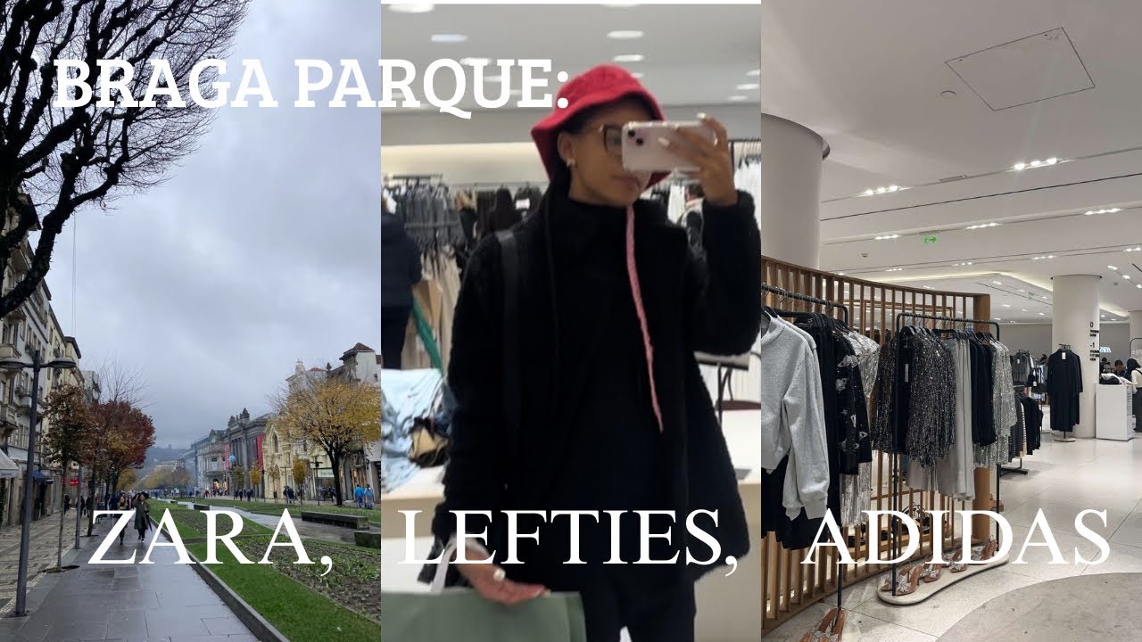SHOPPING BRAGA PARQUE: LEFTIES, ZARA, ADIDAS 