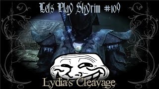 Lets Play Skyrim - 109 - Lydias Cleavage