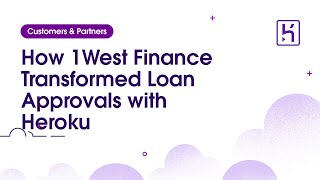 How 1West Finance Transformed Loan Approvals with Heroku