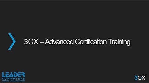 Day 2 - 3CX ADVANCED Certification Training
