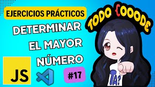 Determinar el MAYOR NÚMERO con JAVASCRIPT | EJERCICIO PRÁCTICO | Curso DESDE CERO ? 17