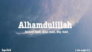 Alhamdulillah - Sridevi DA5, Afan DA5, Eby DA5 ( Lirik lagu ) ( Ost magic 5 )