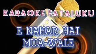 Karaoke Fataluku-E Nahar Hai Mua-Wale Original Song