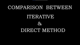 COMPARISON BETWEEN ITERATIVE AND DIRECT METHOD