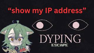 [dyping Escape] The Game That Forces You To Hack Yourself