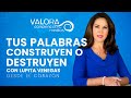 Tus palabras destruyen o construyen - Lupita Venegas | Valora Radio