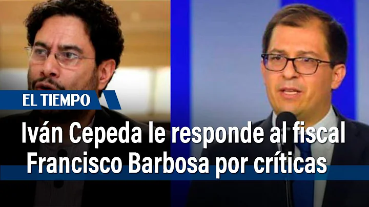 Ivn Cepeda le responde al fiscal Francisco Barbosa sobre crticas a ley de sometimiento | El Tiempo