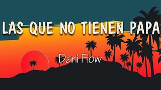 Dani Flow - LAS QUE NO TIENEN PAPÁ (Letra) | El antro está lleno, pero llego y más se llena