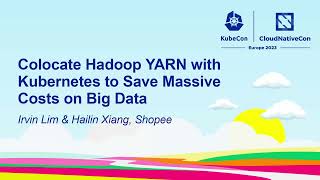 Colocate Hadoop YARN with Kubernetes to Save Massive Costs on Big Data - Irvin Lim & Hailin Xiang