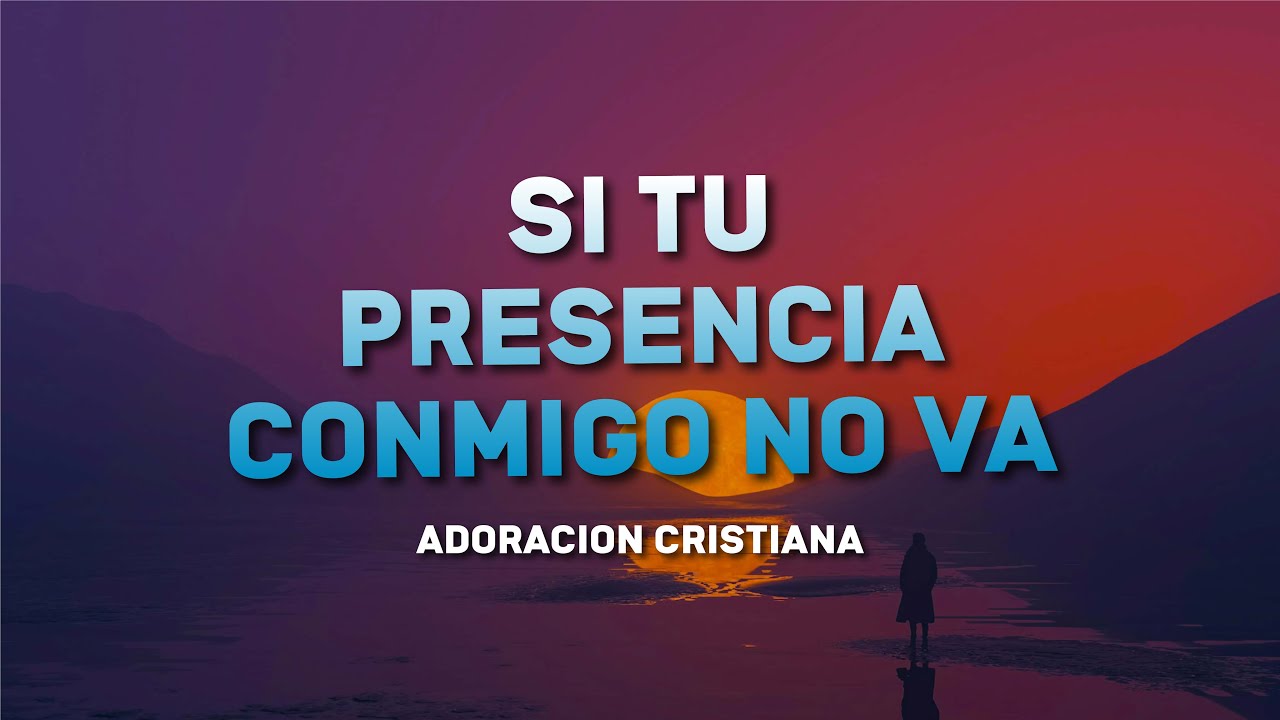 SI TU PRESENCIA CONMIGO NO VA - Poderosas Alabanzas De Adoracion - Mix Musica Cristiana 2024
