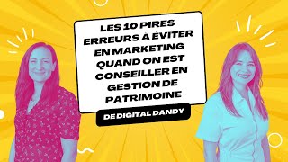 Les 10 pires erreurs à éviter en marketing quand on est conseiller en gestion de patrimoine