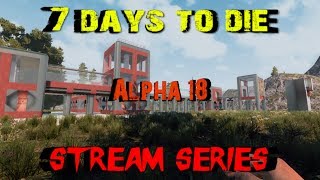 7 Days to Die - Alpha 18 - Stream Series S1E32 - New Blade Trap Mountain Horde Base Construction!
