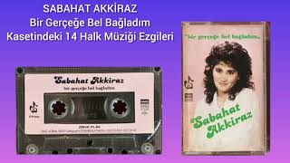 SABAHAT AKKİRAZ BİR GERÇEĞE BEL BAĞLADIM HALK MÜZİĞİ KASETİ 1985